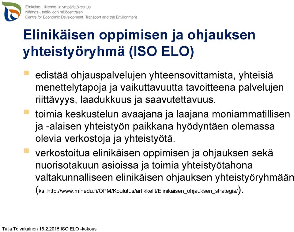 toimia keskustelun avaajana ja laajana moniammatillisen ja -alaisen yhteistyön paikkana hyödyntäen olemassa olevia verkostoja ja yhteistyötä.