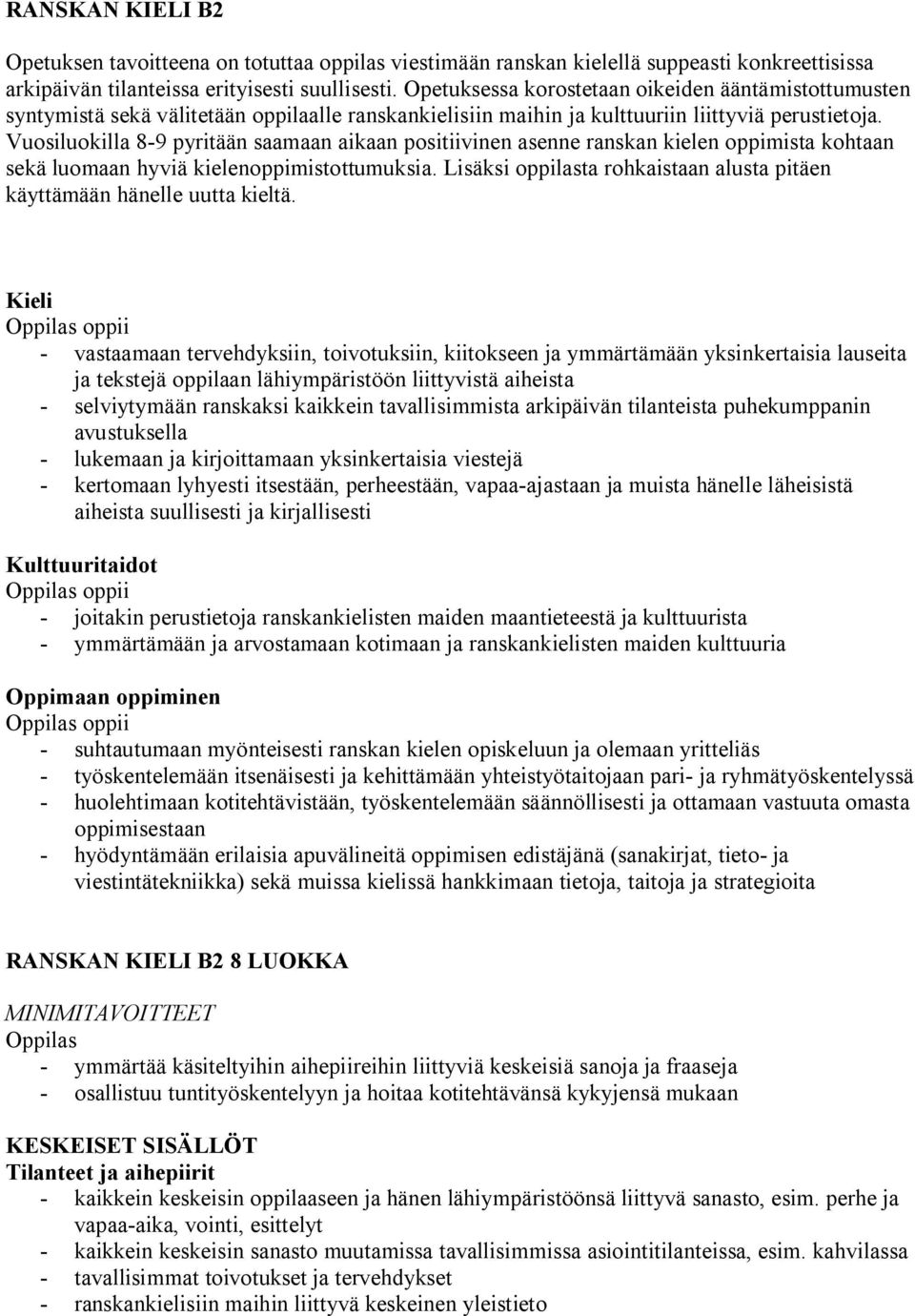 Vuosiluokilla 8-9 pyritään saamaan aikaan positiivinen asenne ranskan kielen oppimista kohtaan sekä luomaan hyviä kielenoppimistottumuksia.