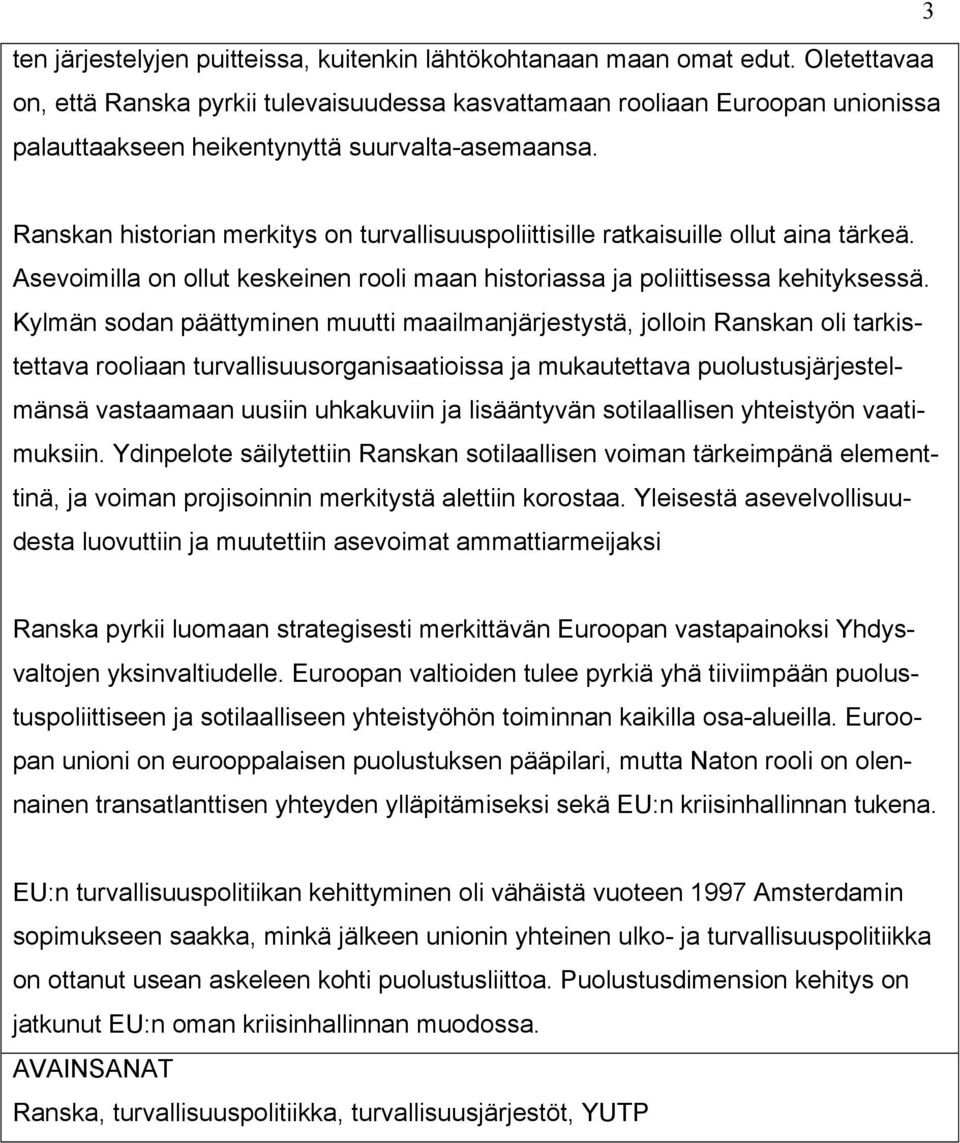 Ranskan historian merkitys on turvallisuuspoliittisille ratkaisuille ollut aina tärkeä. Asevoimilla on ollut keskeinen rooli maan historiassa ja poliittisessa kehityksessä.