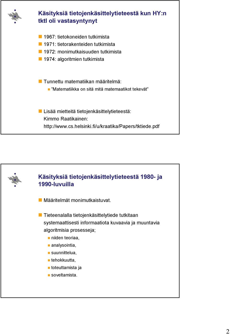 http://www.cs.helsinki.fi/u/kraatika/papers/tktiede.pdf Käsityksiä tietojenkäsittelytieteestä 1980- ja 1990-luvuilla Määritelmät monimutkaistuvat.
