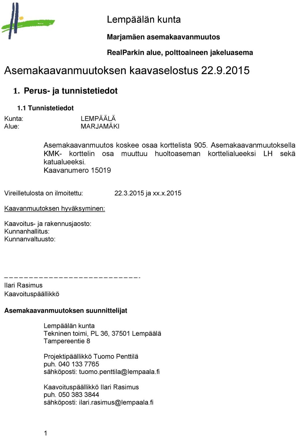 Kaavanumero 1519 Vireilletulosta on ilmoitettu: 22.3.215 ja xx