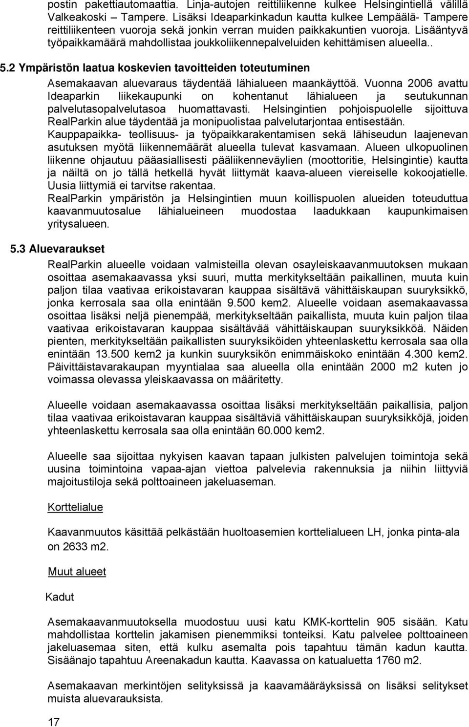 isääntyvä työpaikkamäärä mahdollistaa joukkoliikennepalveluiden kehittämisen alueella.. 5.