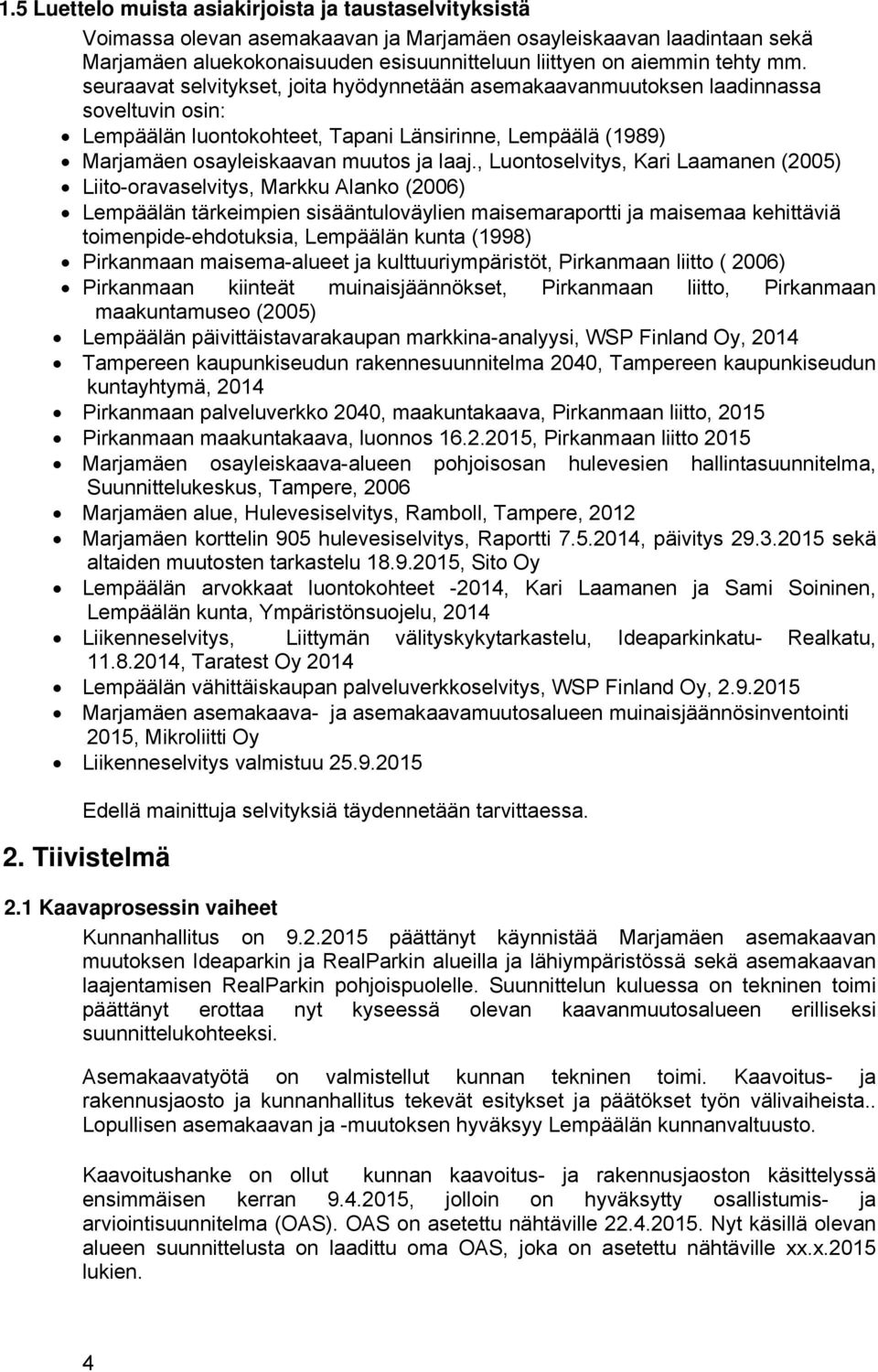, uontoselvitys, Kari aamanen (25) iito-oravaselvitys, Markku Alanko (26) empäälän tärkeimpien sisääntuloväylien maisemaraportti ja maisemaa kehittäviä toimenpide-ehdotuksia, empäälän kunta (1998)