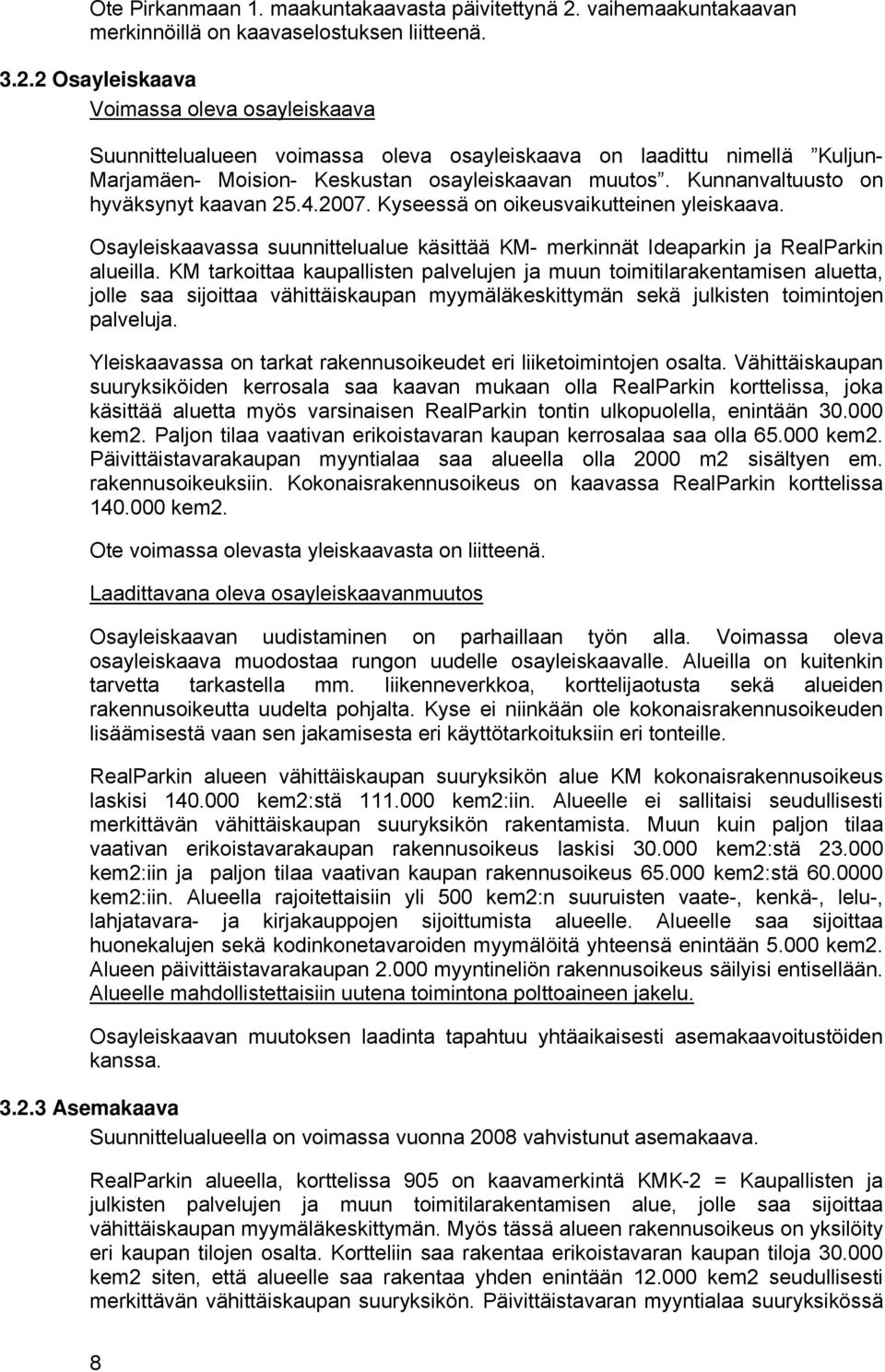 2 Osayleiskaava Voimassa oleva osayleiskaava Suunnittelualueen voimassa oleva osayleiskaava on laadittu nimellä Kuljun- Marjamäen- Moision- Keskustan osayleiskaavan muutos.