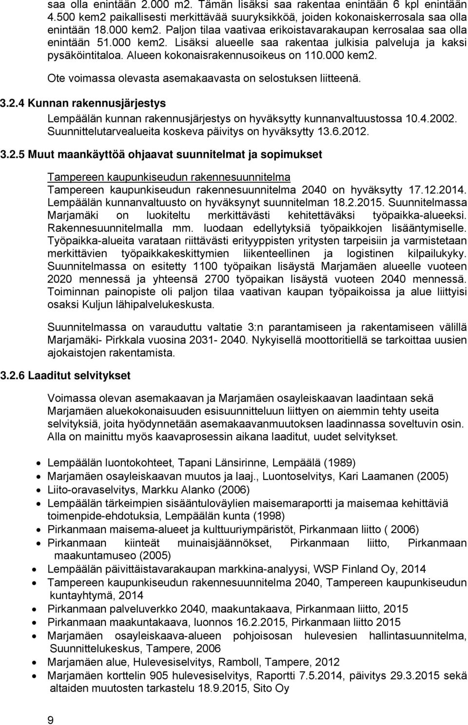 4.22. Suunnittelutarvealueita koskeva päivitys on hyväksytty 13.6.212. 3.2.5 Muut maankäyttöä ohjaavat suunnitelmat ja sopimukset Tampereen kaupunkiseudun rakennesuunnitelma Tampereen kaupunkiseudun rakennesuunnitelma 24 on hyväksytty 17.