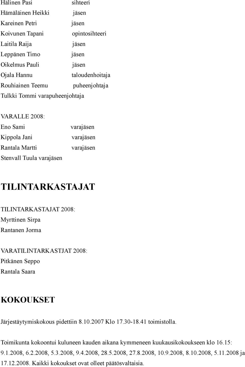VARATILINTARKASTJAT 2008: Pitkänen Seppo Rantala Saara KOKOUKSET Järjestäytymiskokous pidettiin 8.10.2007 Klo 17.30-18.41 toimistolla.