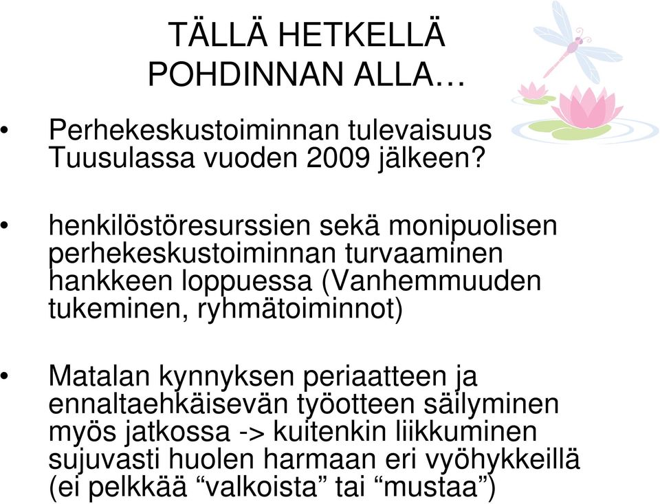 (Vanhemmuuden tukeminen, ryhmätoiminnot) Matalan kynnyksen periaatteen ja ennaltaehkäisevän työotteen