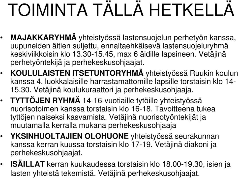 luokkalaisille harrastamattomille lapsille torstaisin klo 14-15.30. Vetäjinä koulukuraattori ja perhekeskusohjaaja.