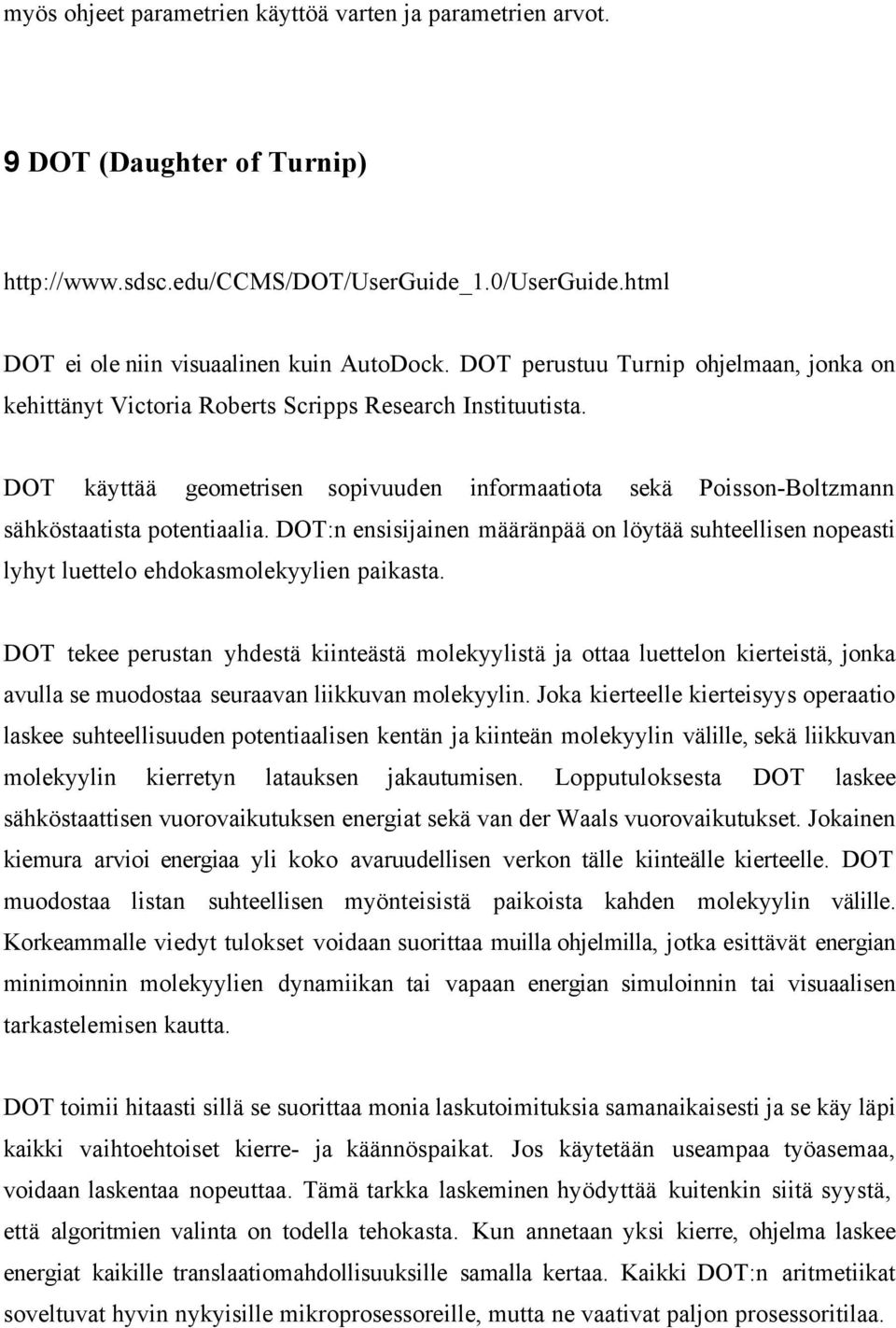DOT:n ensisijainen määränpää on löytää suhteellisen nopeasti lyhyt luettelo ehdokasmolekyylien paikasta.