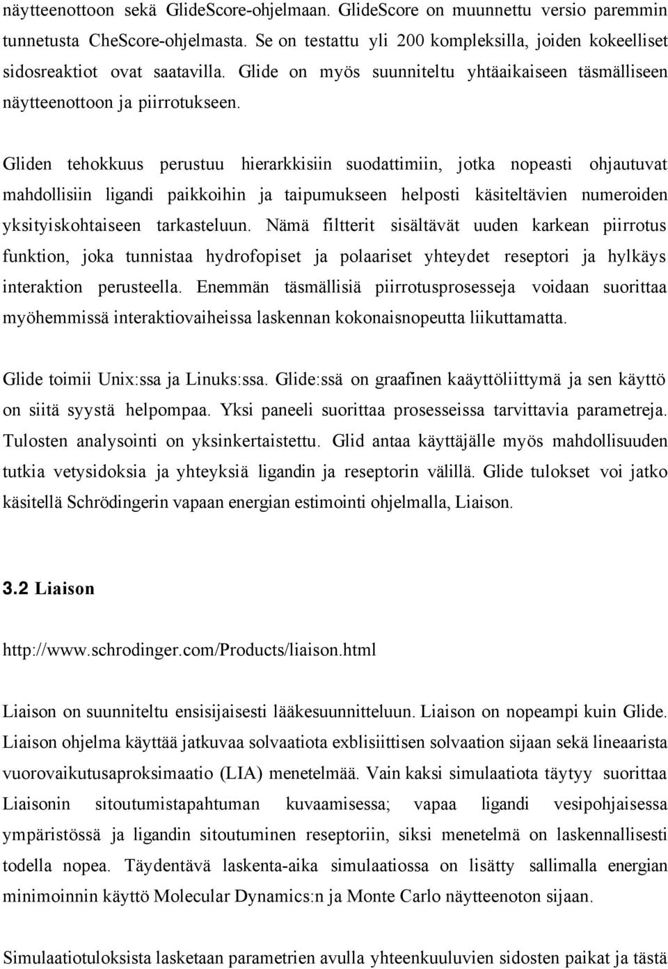 Gliden tehokkuus perustuu hierarkkisiin suodattimiin, jotka nopeasti ohjautuvat mahdollisiin ligandi paikkoihin ja taipumukseen helposti käsiteltävien numeroiden yksityiskohtaiseen tarkasteluun.