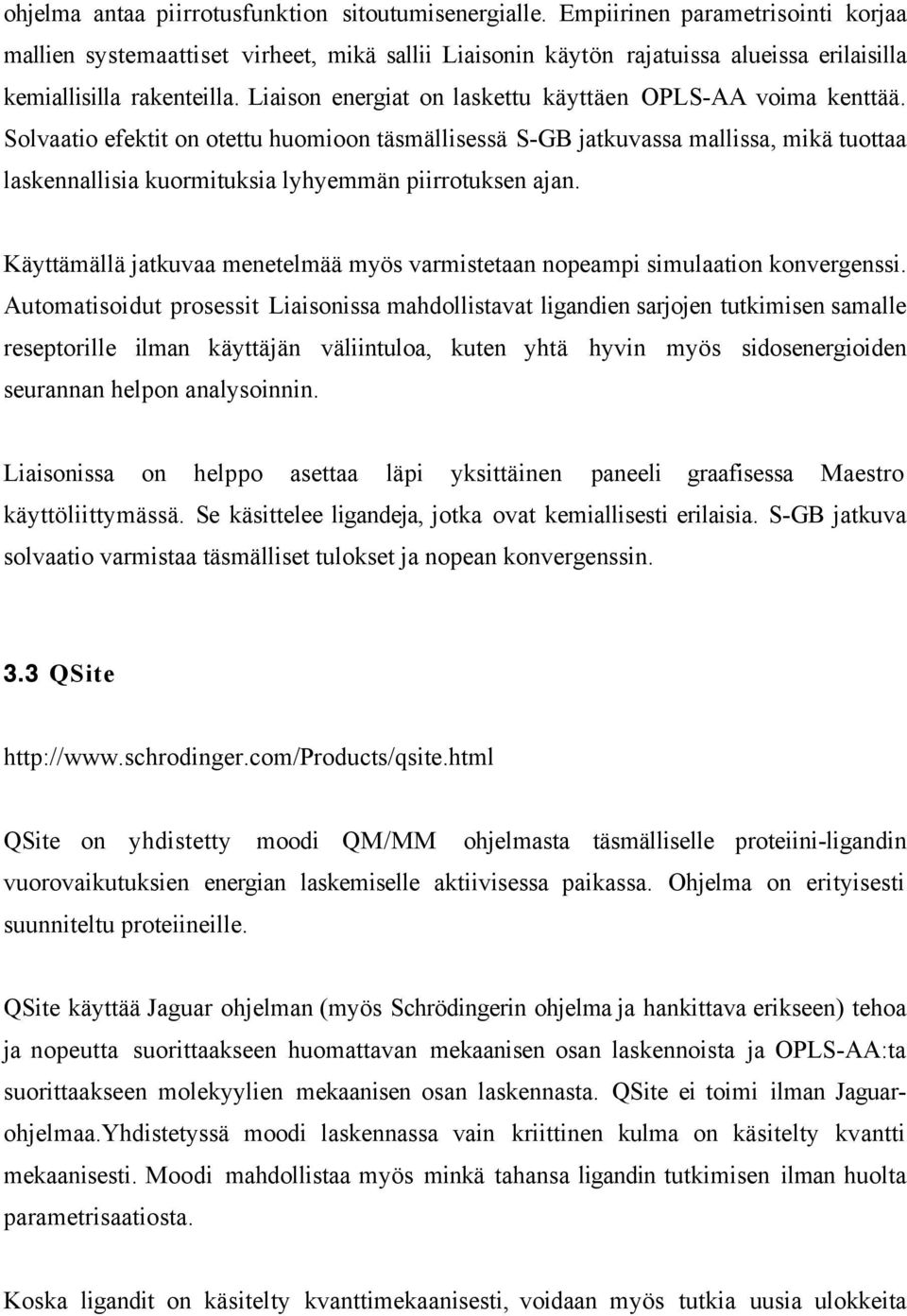 Liaison energiat on laskettu käyttäen OPLS-AA voima kenttää.