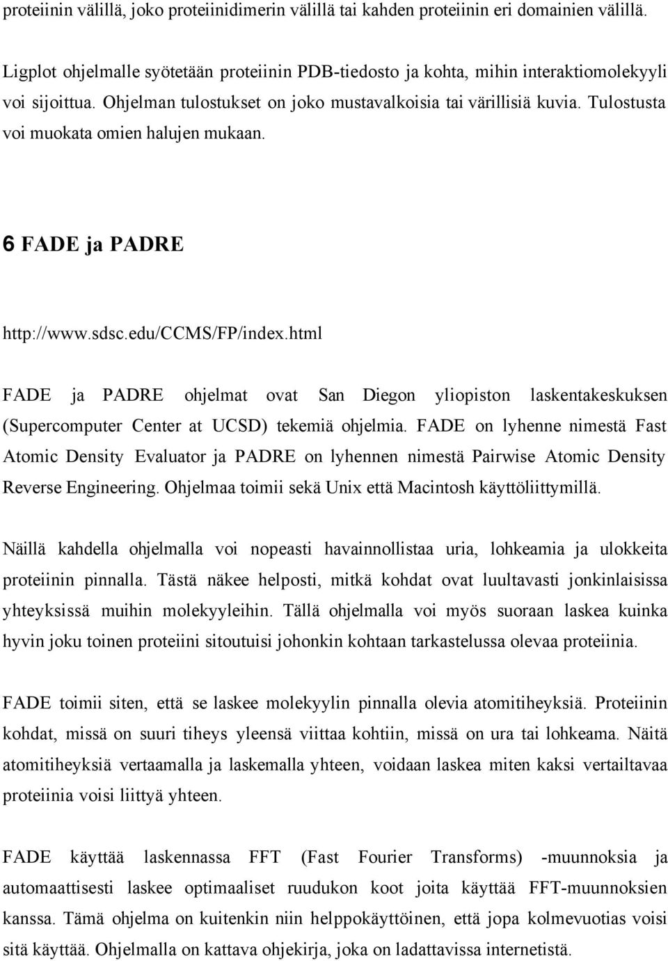 html FADE ja PADRE ohjelmat ovat San Diegon yliopiston laskentakeskuksen (Supercomputer Center at UCSD) tekemiä ohjelmia.