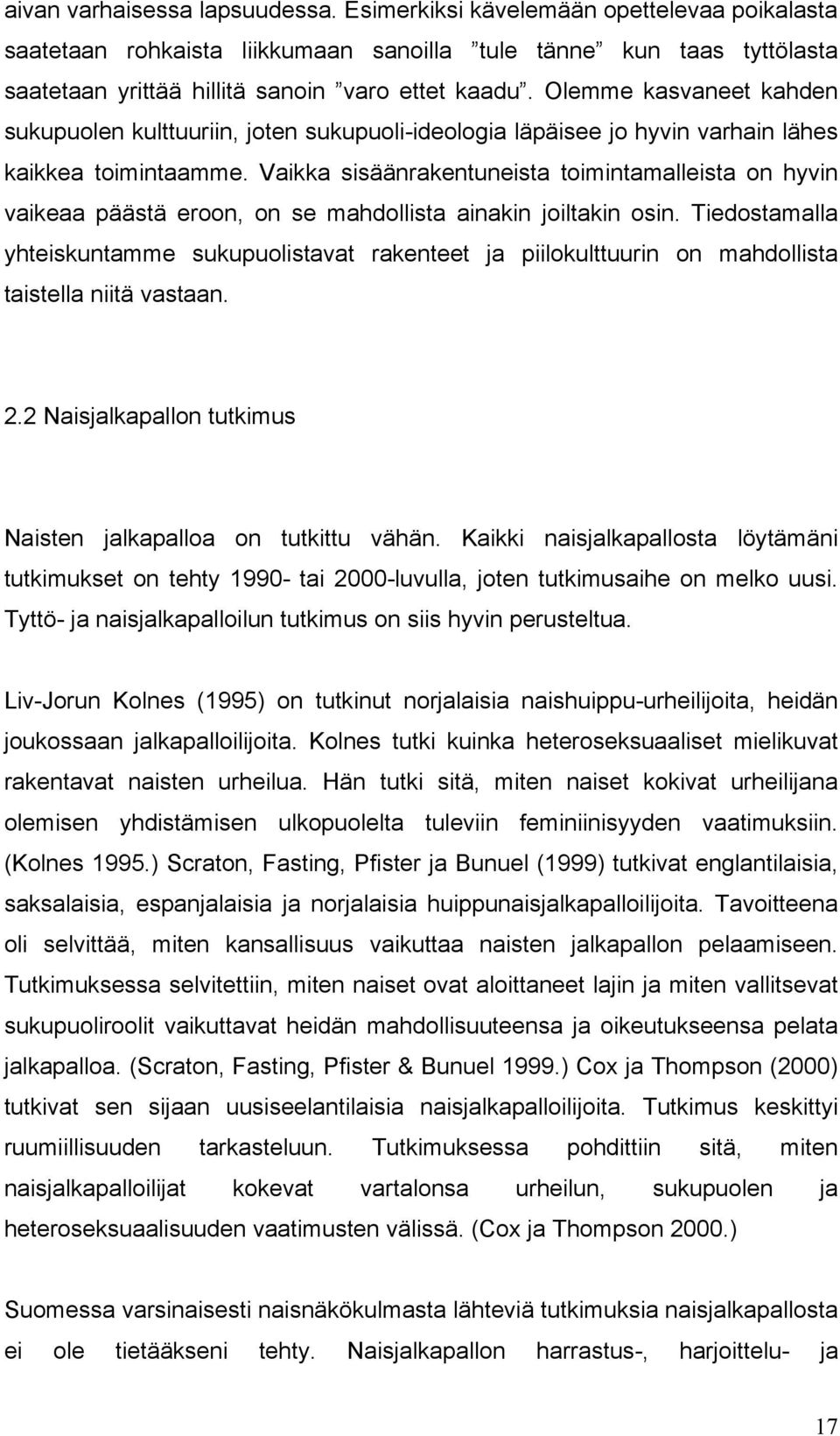 Vaikka sisäänrakentuneista toimintamalleista on hyvin vaikeaa päästä eroon, on se mahdollista ainakin joiltakin osin.