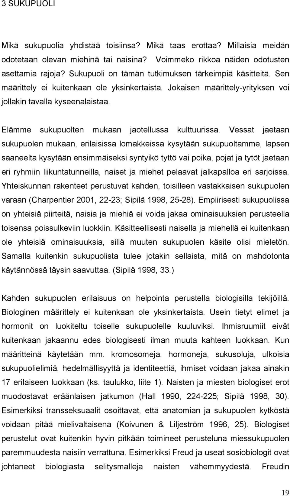 Elämme sukupuolten mukaan jaotellussa kulttuurissa.