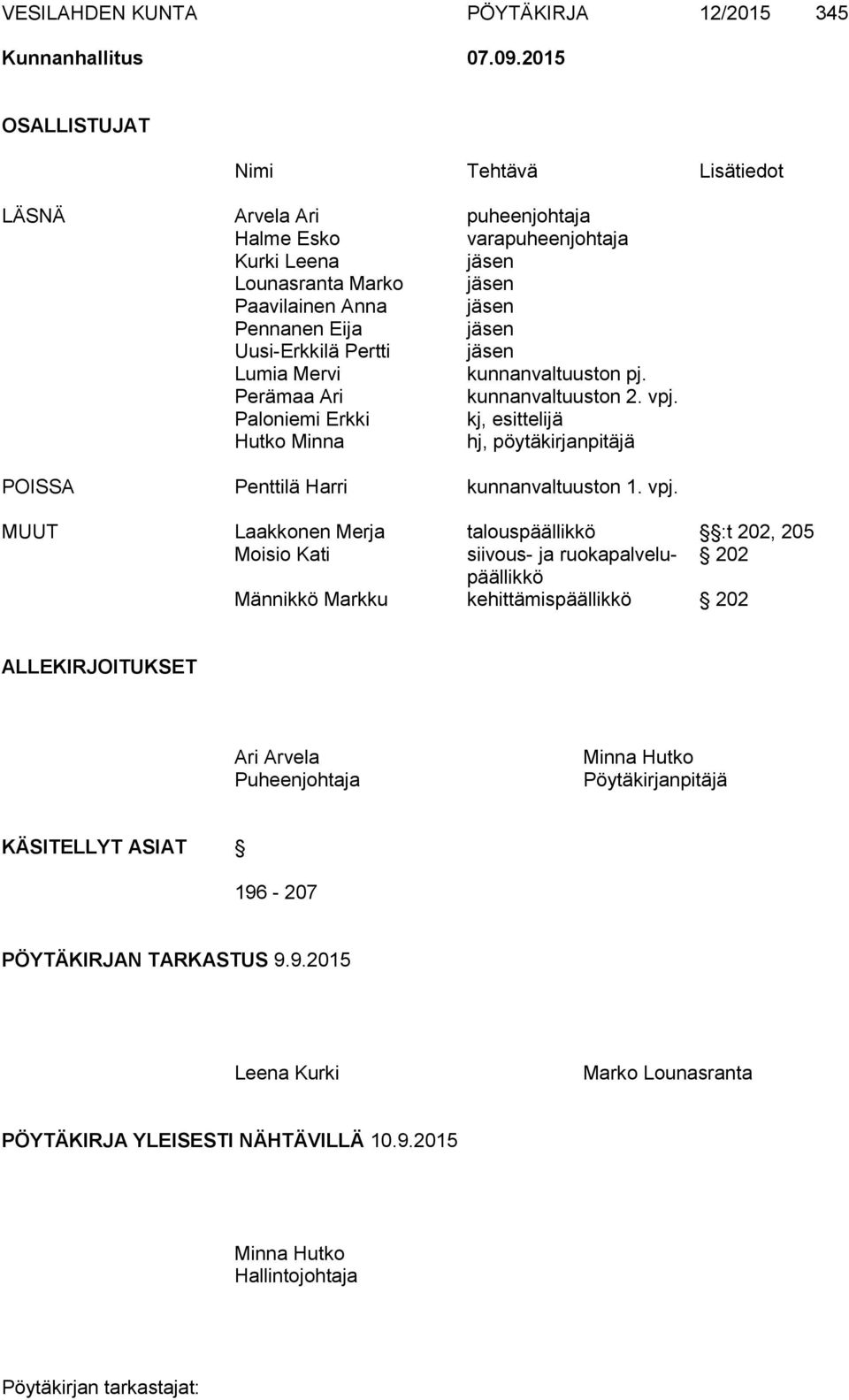 Pertti jäsen Lumia Mervi kunnanvaltuuston pj. Perämaa Ari kunnanvaltuuston 2. vpj.