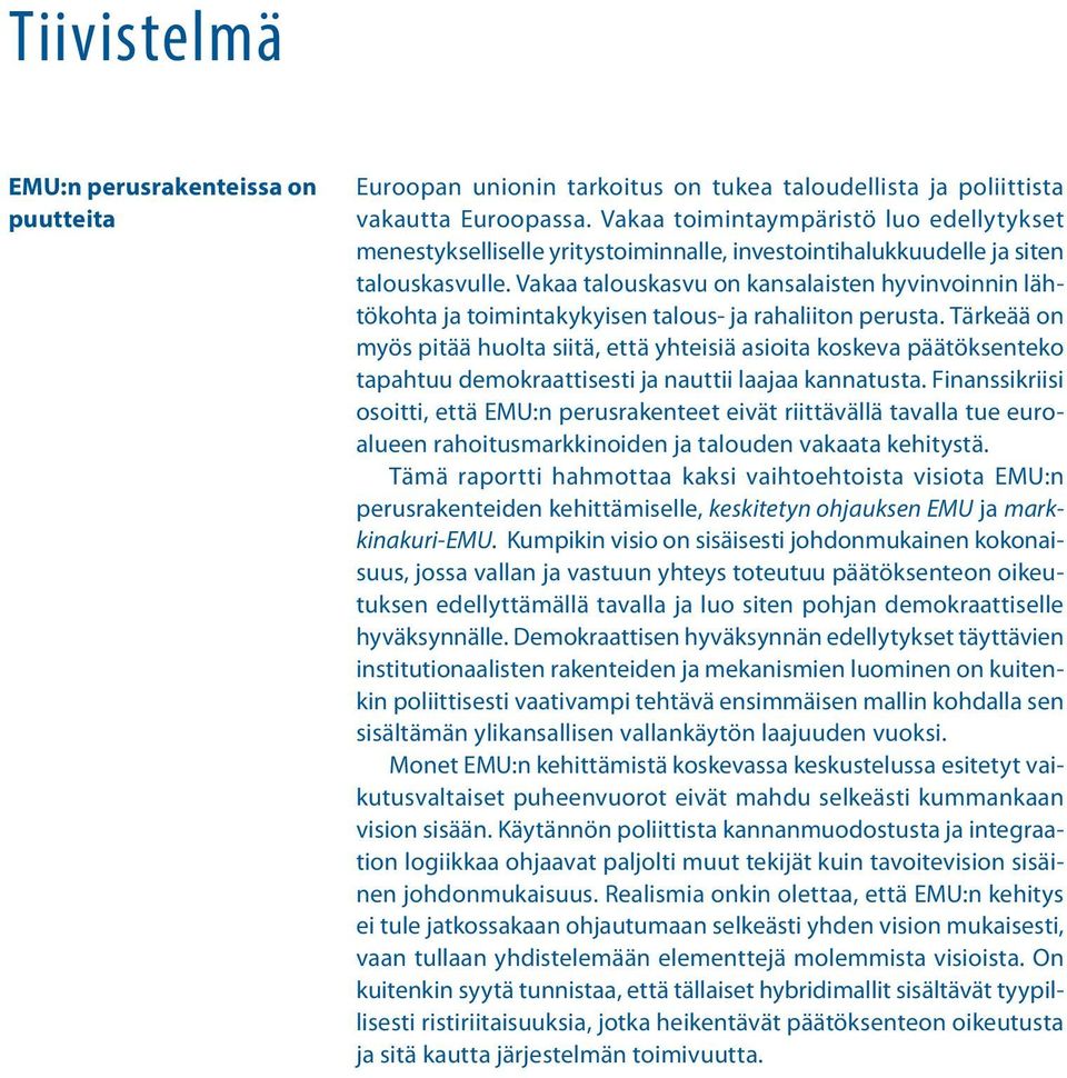 Vakaa talouskasvu on kansalaisten hyvinvoinnin lähtökohta ja toimintakykyisen talous- ja rahaliiton perusta.