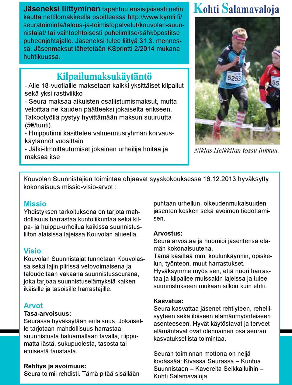Jäsenmaksut lähetetään KSprintti 2/2014 mukana huhtikuussa.