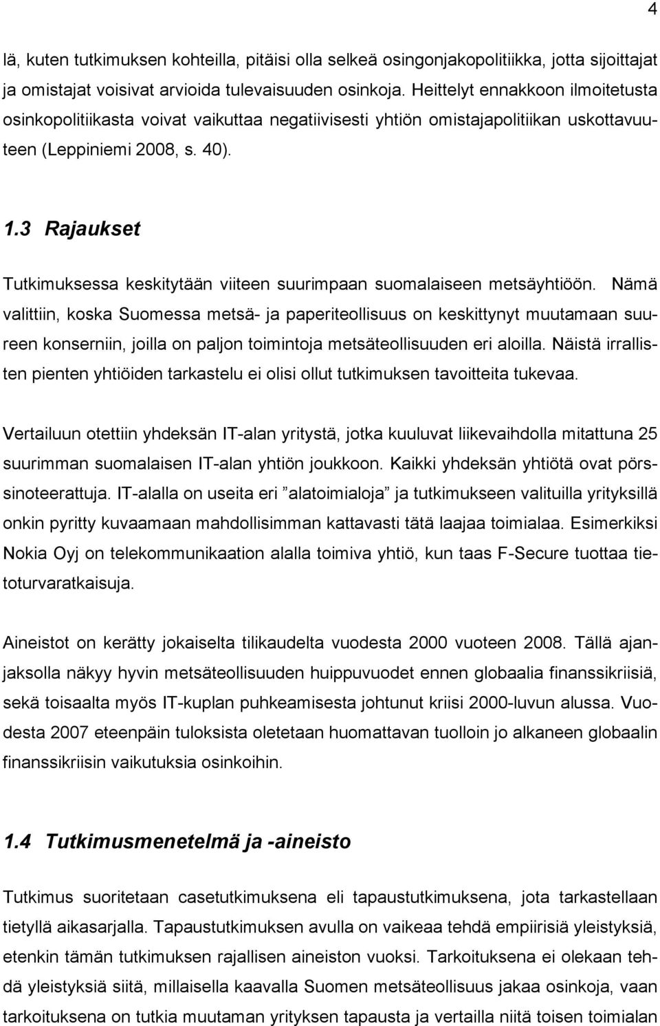 3 Rajaukset Tutkimuksessa keskitytään viiteen suurimpaan suomalaiseen metsäyhtiöön.