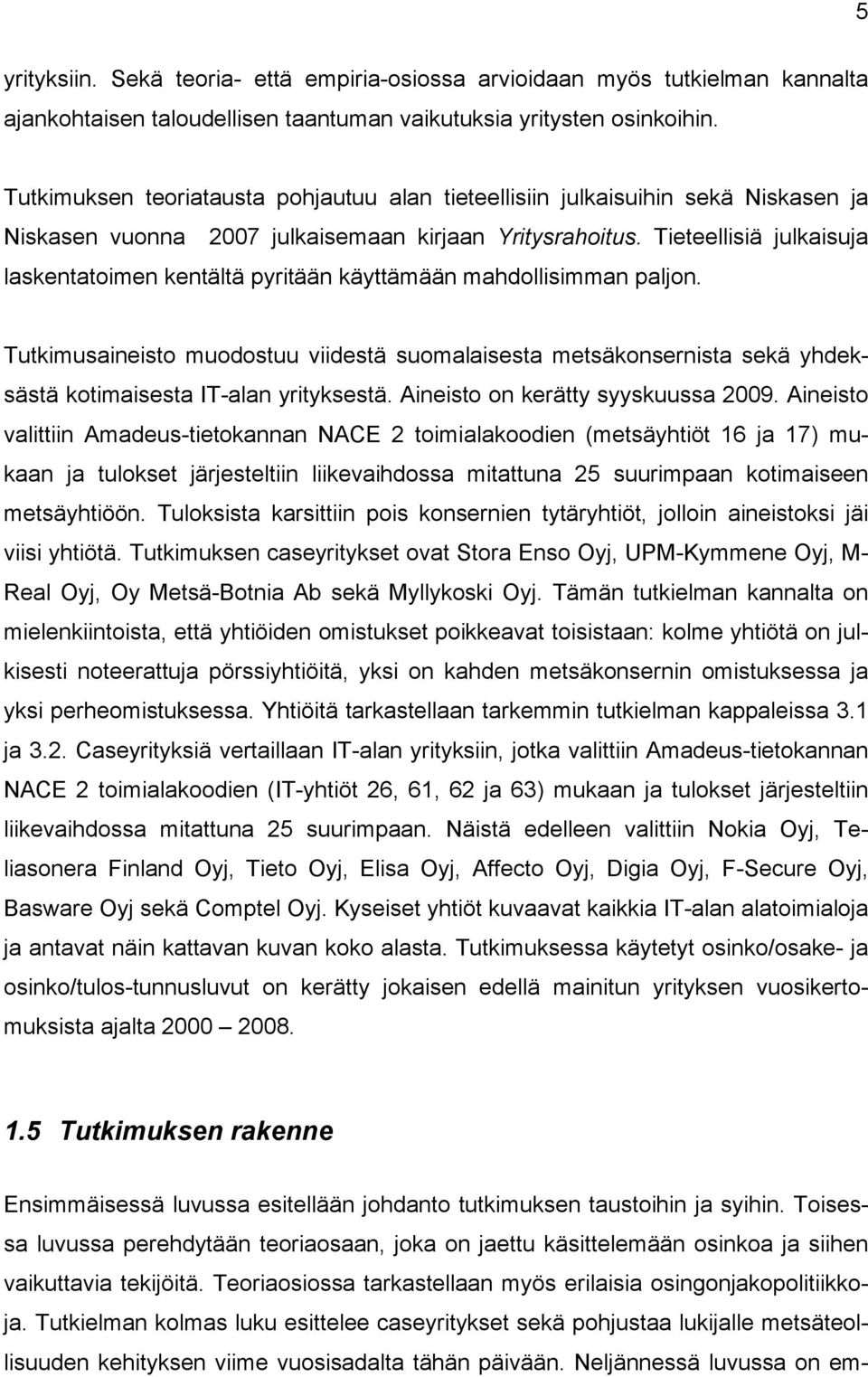 Tieteellisiä julkaisuja laskentatoimen kentältä pyritään käyttämään mahdollisimman paljon.