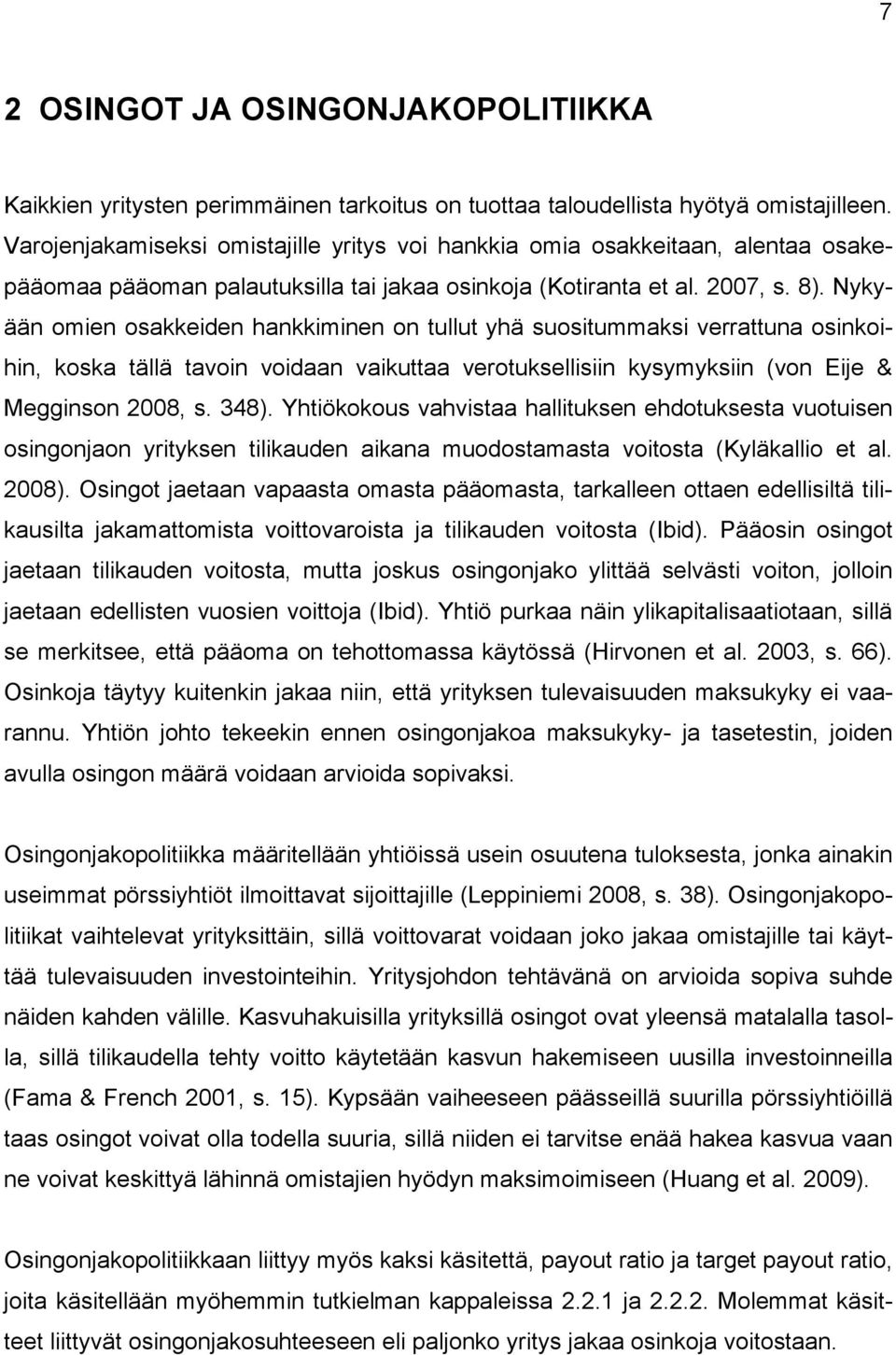 Nykyään omien osakkeiden hankkiminen on tullut yhä suositummaksi verrattuna osinkoihin, koska tällä tavoin voidaan vaikuttaa verotuksellisiin kysymyksiin (von Eije & Megginson 2008, s. 348).