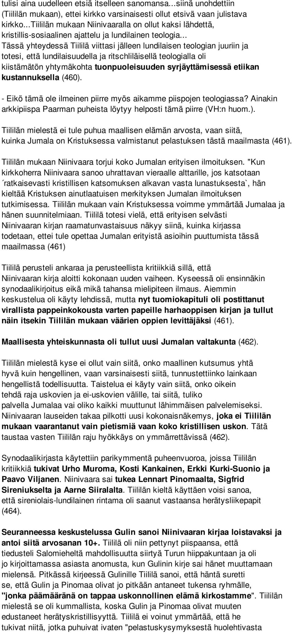.. Tässä yhteydessä Tiililä viittasi jälleen lundilaisen teologian juuriin ja totesi, että lundilaisuudella ja ritschliläisellä teologialla oli kiistämätön yhtymäkohta tuonpuoleisuuden