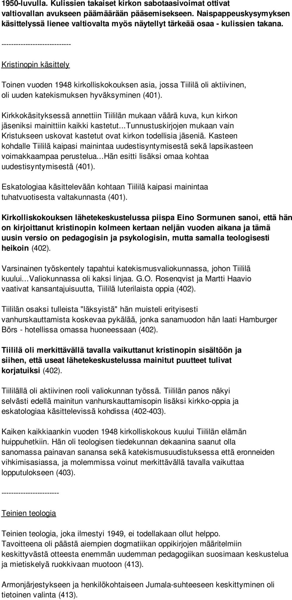 ----------------------------- Kristinopin käsittely Toinen vuoden 1948 kirkolliskokouksen asia, jossa Tiililä oli aktiivinen, oli uuden katekismuksen hyväksyminen (401).
