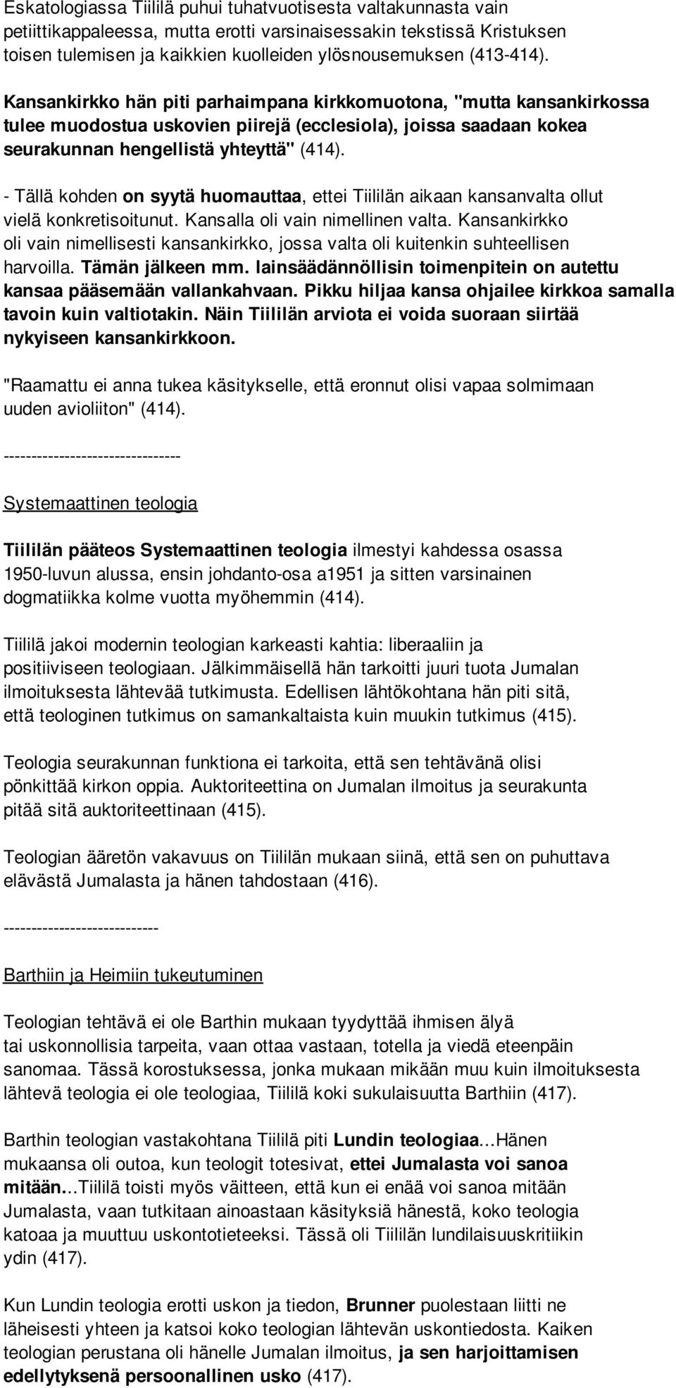 - Tällä kohden on syytä huomauttaa, ettei Tiililän aikaan kansanvalta ollut vielä konkretisoitunut. Kansalla oli vain nimellinen valta.