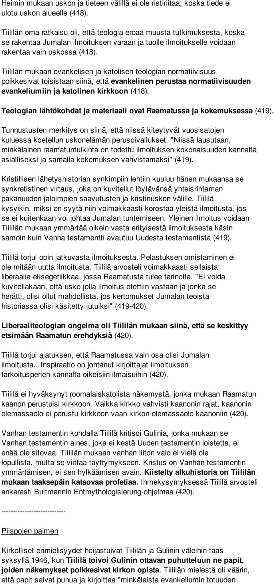 Tiililän mukaan evankelisen ja katolisen teologian normatiivisuus poikkesivat toisistaan siinä, että evankelinen perustaa normatiivisuuden evankeliumiin ja katolinen kirkkoon (418).