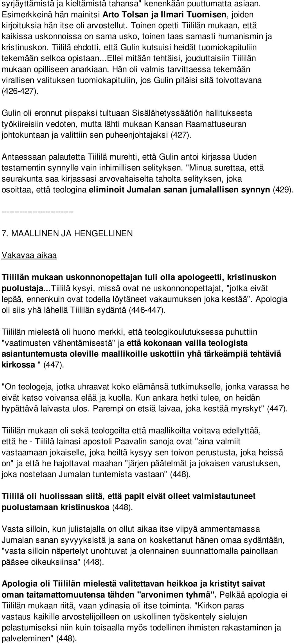 Tiililä ehdotti, että Gulin kutsuisi heidät tuomiokapituliin tekemään selkoa opistaan...ellei mitään tehtäisi, jouduttaisiin Tiililän mukaan opilliseen anarkiaan.