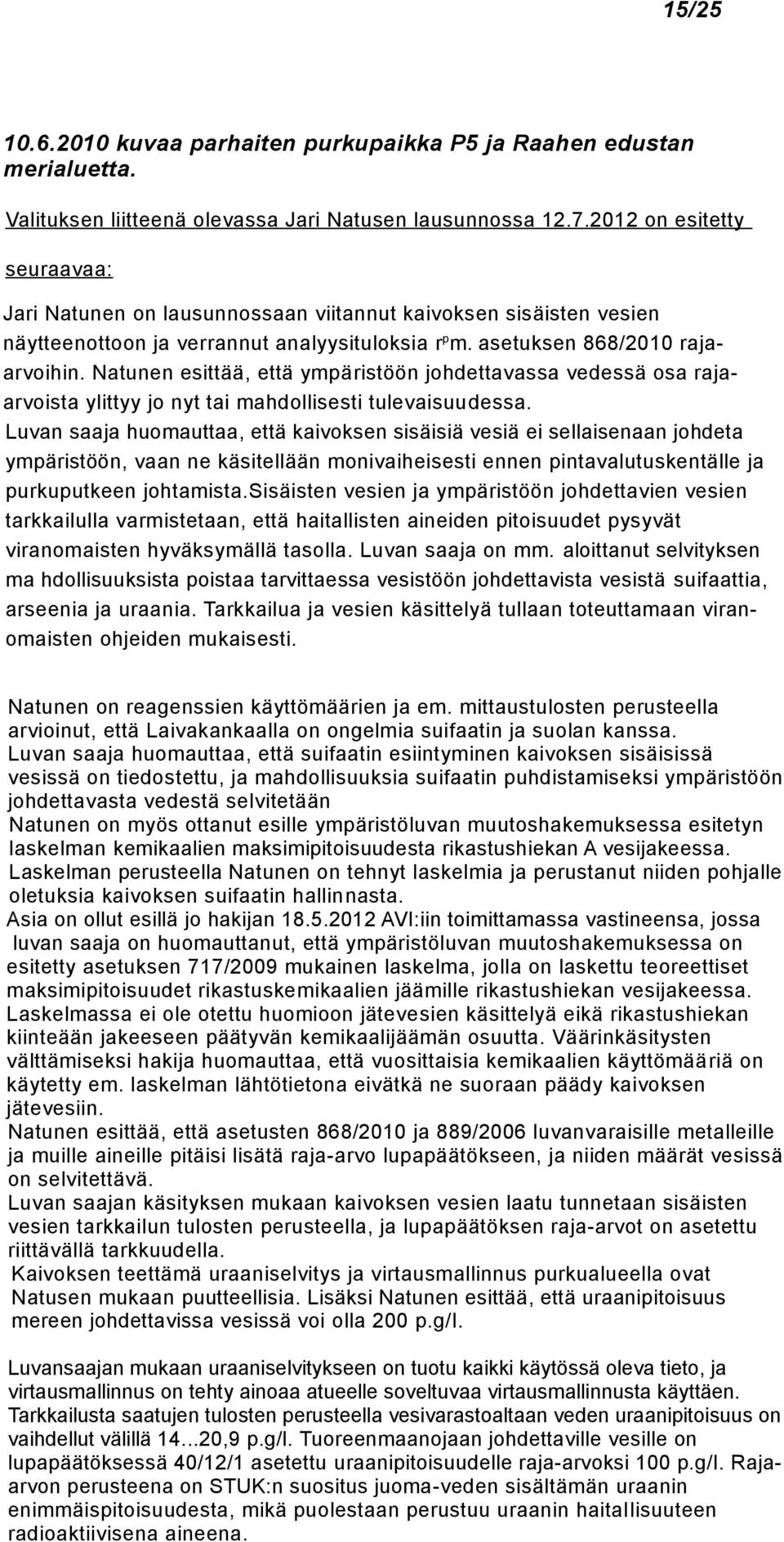 Natunen esittää, että ympäristöön johdettavassa vedessä osa rajaarvoista ylittyy jo nyt tai mahdollisesti tulevaisuudessa.