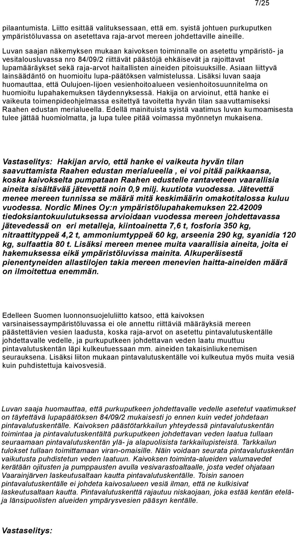 aineiden pitoisuuksille. Asiaan liittyvä lainsäädäntö on huomioitu lupa-päätöksen valmistelussa.