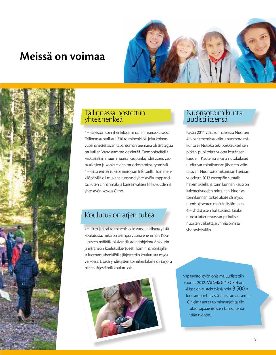 Tsemppitreffeillä keskusteltiin muun muassa kaupunkiyhdistysten, vasta-alkajien ja konkareiden muodostamissa ryhmissä. 4H-liitto esitteli tukitoimintojaan Infotorilla.