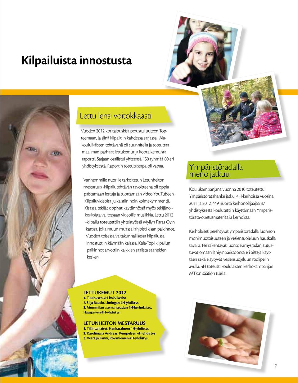 Raportin toteutustapa oli vapaa. Vanhemmille nuorille tarkoitetun Letunheiton mestaruus -kilpailutehtävän tavoitteena oli oppia paistamaan lettuja ja tuottamaan video YouTubeen.