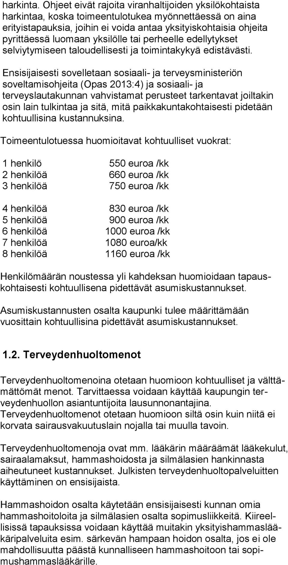 yksilölle tai perheelle edellytykset selviytymiseen taloudellisesti ja toimintakykyä edistävästi.