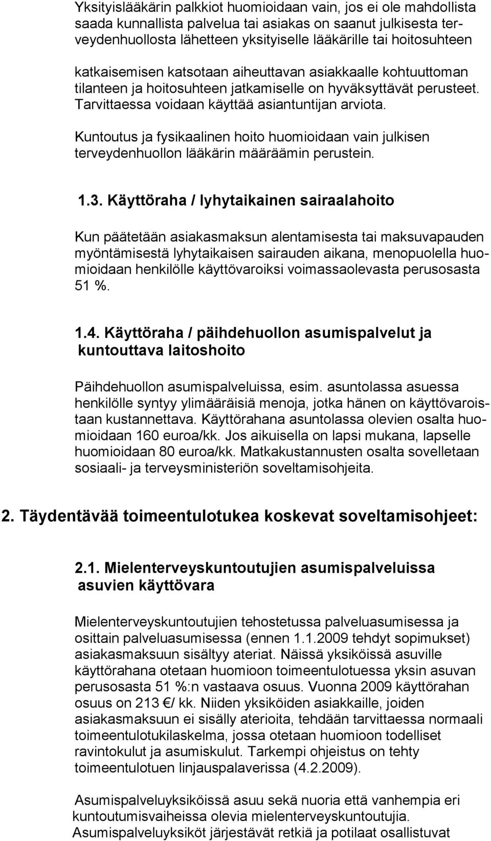 Kuntoutus ja fysikaalinen hoito huomioidaan vain julkisen terveydenhuollon lääkärin määräämin perustein. 1.3.