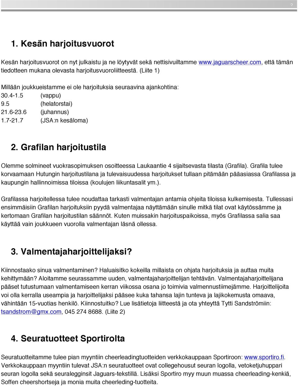 Grafilan harjoitustila Olemme solmineet vuokrasopimuksen osoitteessa Laukaantie 4 sijaitsevasta tilasta (Grafila).