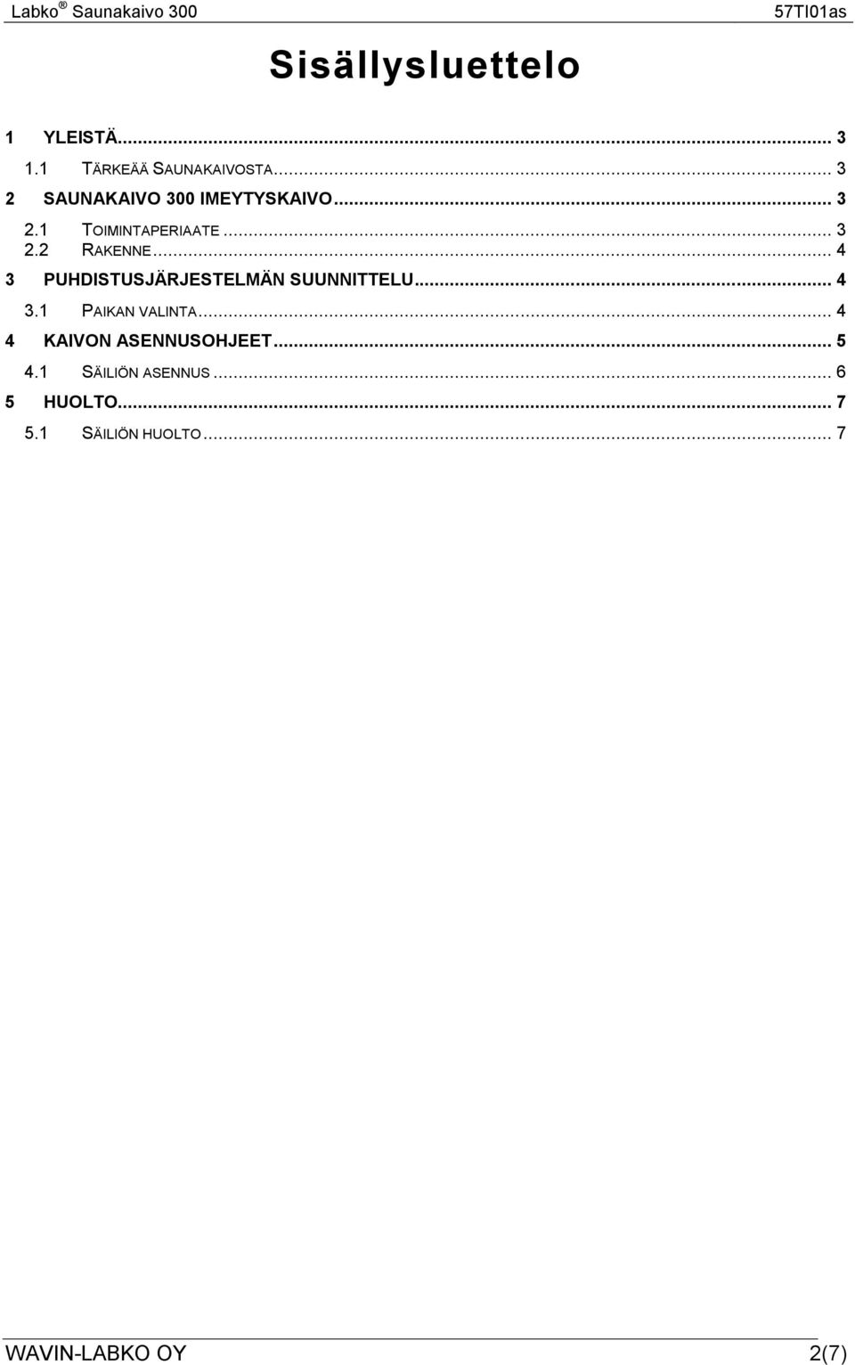 .. 4 3 PUHDISTUSJÄRJESTELMÄN SUUNNITTELU... 4 3.1 PAIKAN VALINTA.