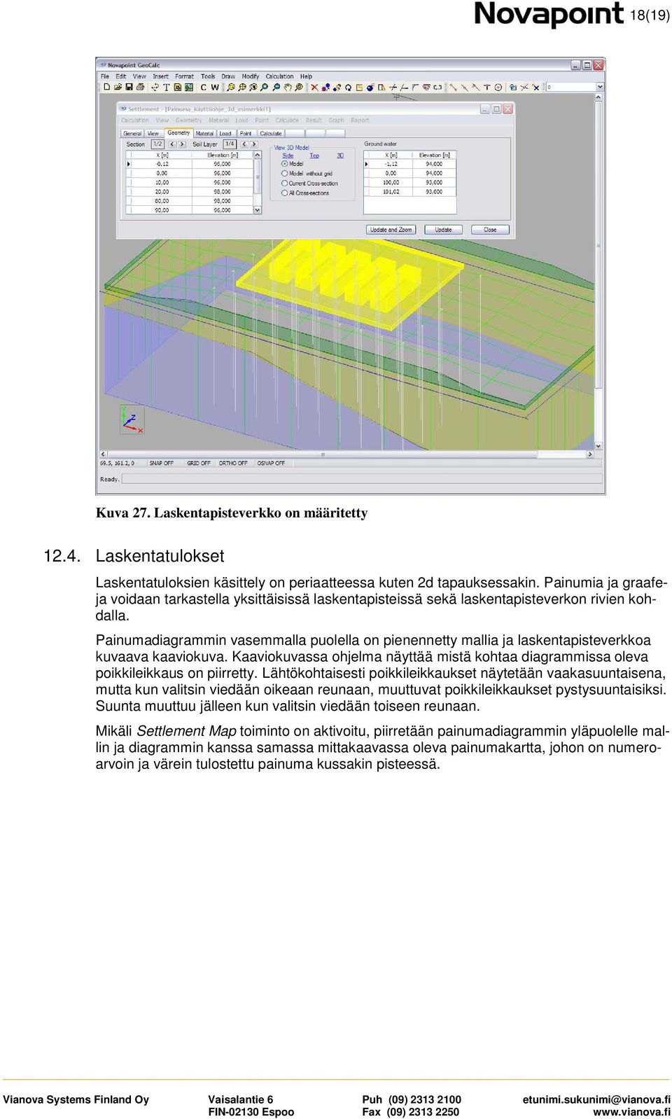 Painumadiagrammin vasemmalla puolella on pienennetty mallia ja laskentapisteverkkoa kuvaava kaaviokuva. Kaaviokuvassa ohjelma näyttää mistä kohtaa diagrammissa oleva poikkileikkaus on piirretty.