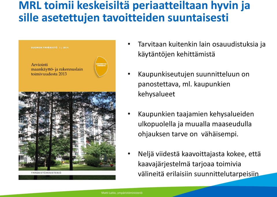 kaupunkien kehysalueet Kaupunkien taajamien kehysalueiden ulkopuolella ja muualla maaseudulla ohjauksen tarve on