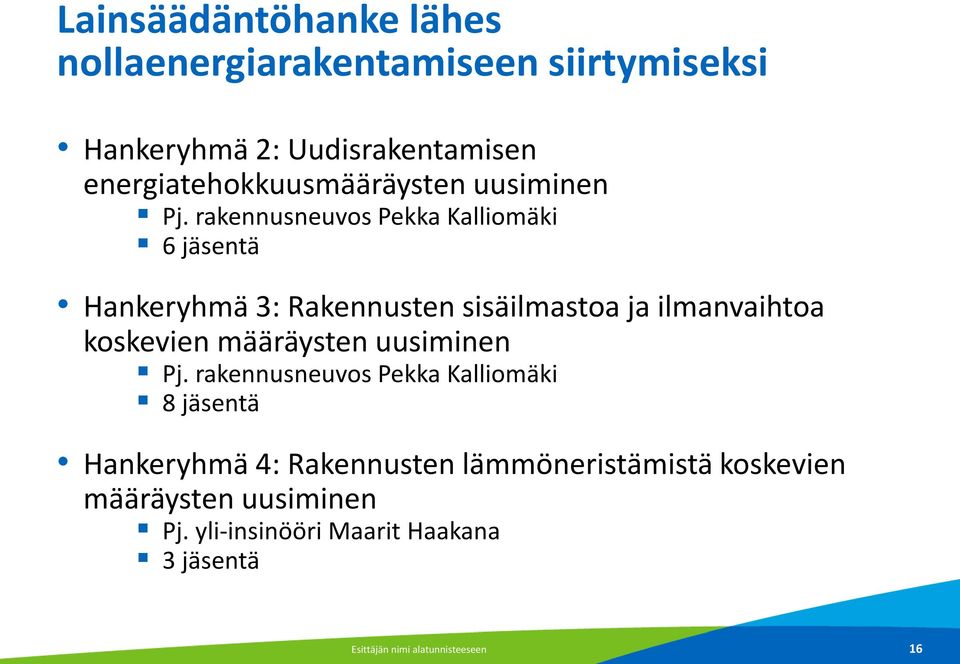 rakennusneuvos Pekka Kalliomäki 6 jäsentä Hankeryhmä 3: Rakennusten sisäilmastoa ja ilmanvaihtoa koskevien