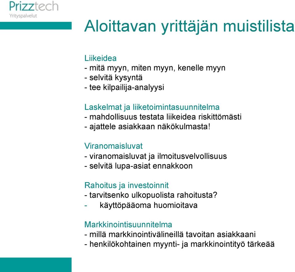 Viranomaisluvat - viranomaisluvat ja ilmoitusvelvollisuus - selvitä lupa-asiat ennakkoon Rahoitus ja investoinnit - tarvitsenko