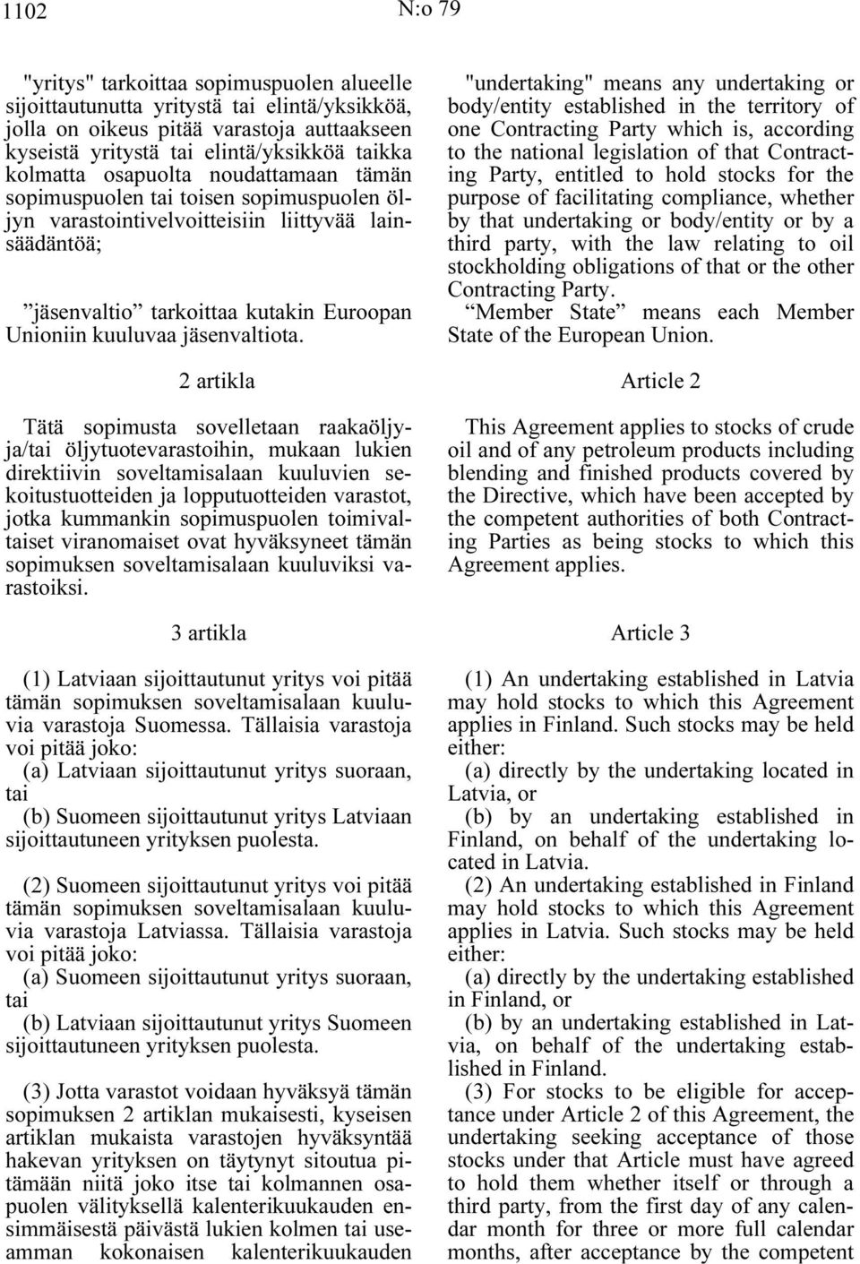 "undertaking" means any undertaking or body/entity established in the territory of one Contracting Party which is, according to the national legislation of that Contracting Party, entitled to hold