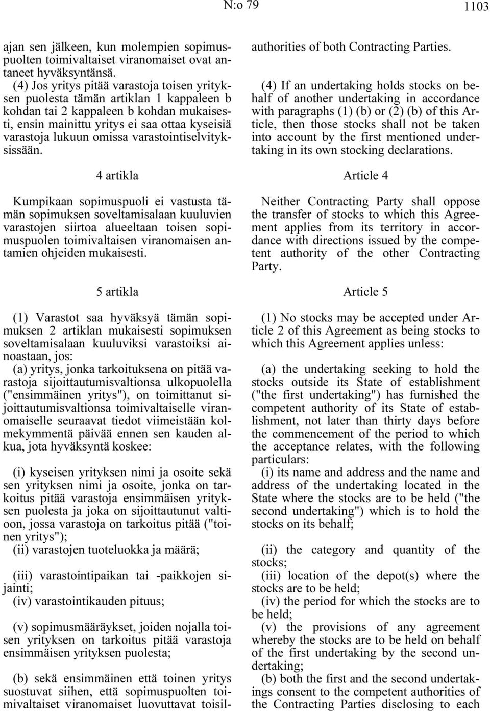 varastointiselvityksissään. authorities of both Contracting Parties.