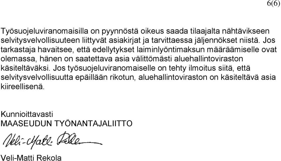 Jos tarkastaja havaitsee, että edellytykset laiminlyöntimaksun määräämiselle ovat olemassa, hänen on saatettava asia välittömästi