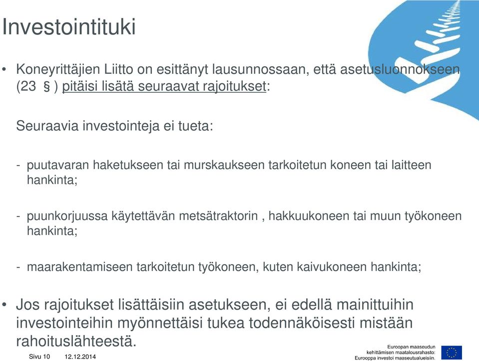 käytettävän metsätraktorin, hakkuukoneen tai muun työkoneen hankinta; - maarakentamiseen tarkoitetun työkoneen, kuten kaivukoneen