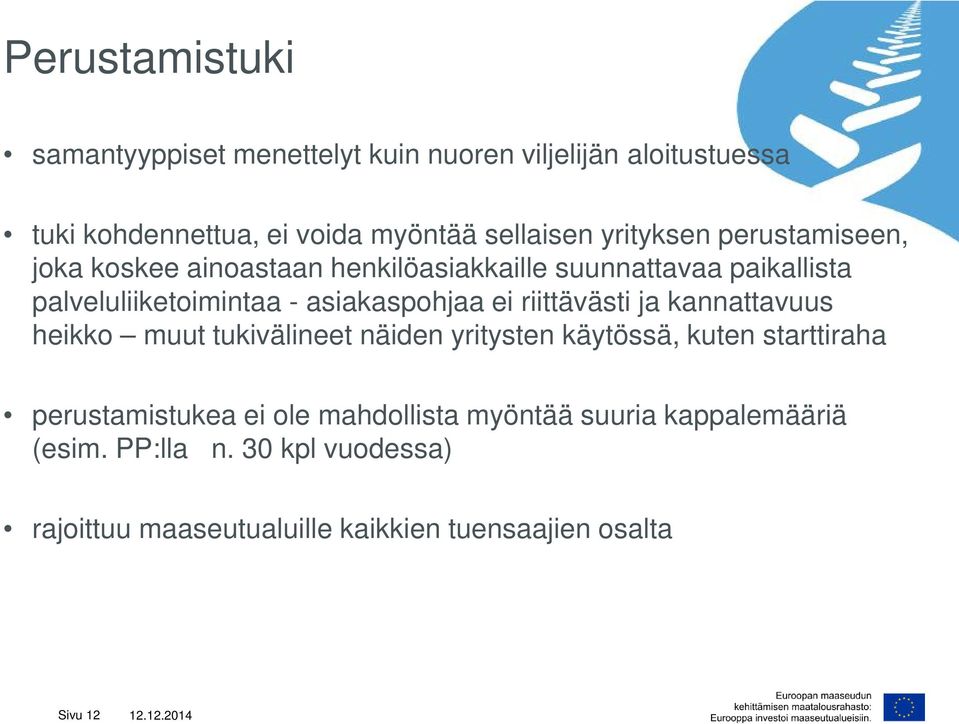 asiakaspohjaa ei riittävästi ja kannattavuus heikko muut tukivälineet näiden yritysten käytössä, kuten starttiraha