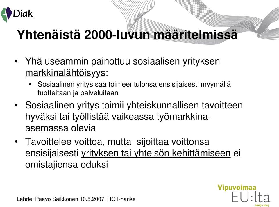 yhteiskunnallisen tavoitteen hyväksi tai työllistää vaikeassa työmarkkinaasemassa olevia Tavoittelee voittoa, mutta