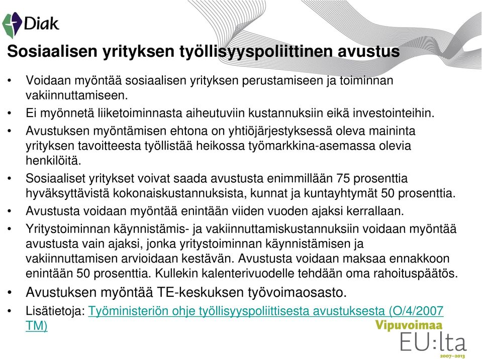 Avustuksen myöntämisen ehtona on yhtiöjärjestyksessä oleva maininta yrityksen tavoitteesta työllistää heikossa työmarkkina-asemassa olevia henkilöitä.