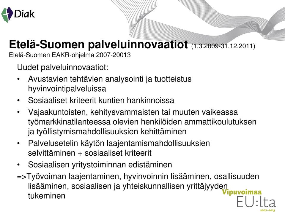 kuntien hankinnoissa Vajaakuntoisten, t kehitysvammaisten i t tai muuten vaikeassa työmarkkinatilanteessa olevien henkilöiden ammattikoulutuksen ja