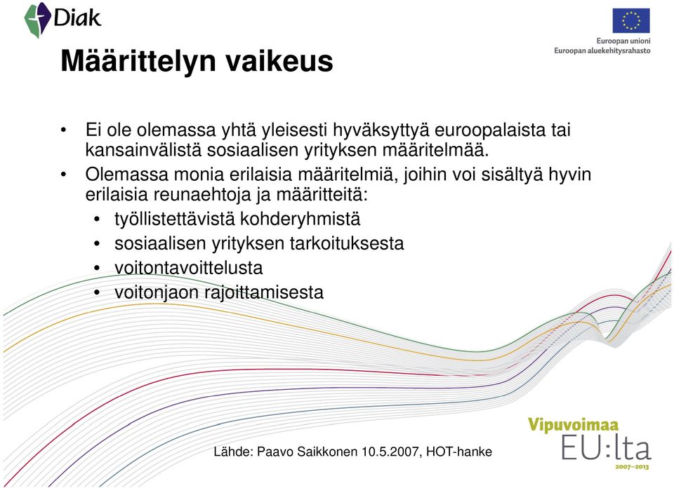 Olemassa monia erilaisia määritelmiä, joihin voi sisältyä hyvin erilaisia reunaehtoja ja